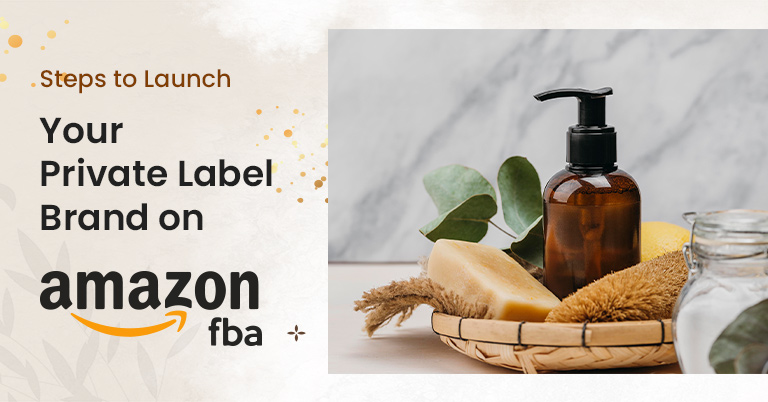 Steps to Launch Your Private Label Brand on Amazon with FBA